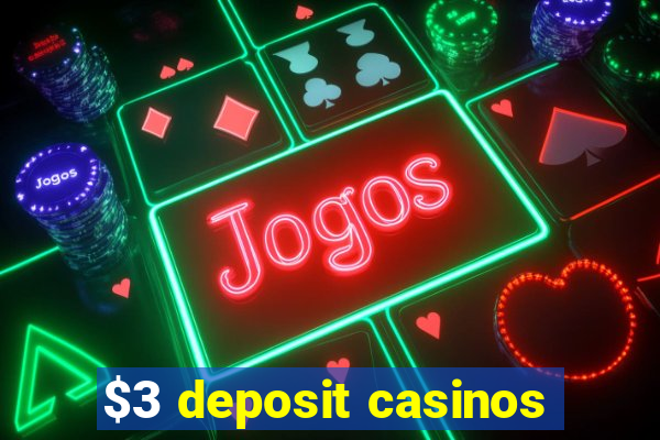 $3 deposit casinos