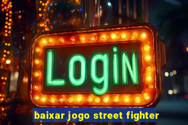 baixar jogo street fighter