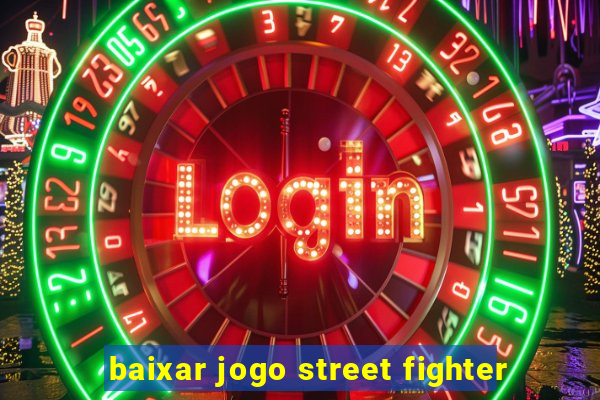 baixar jogo street fighter