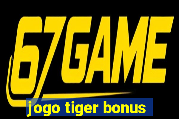 jogo tiger bonus