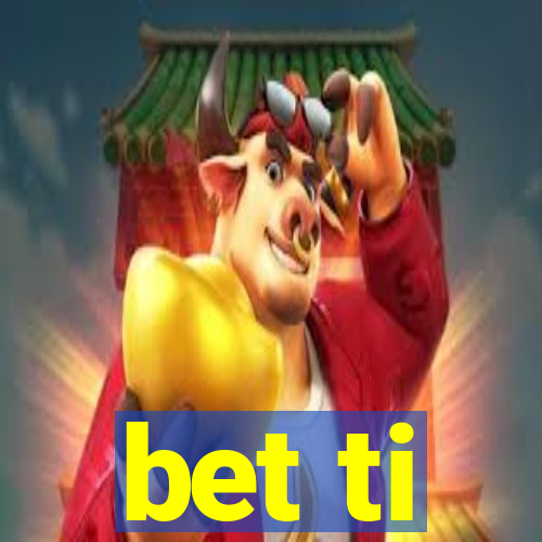 bet ti