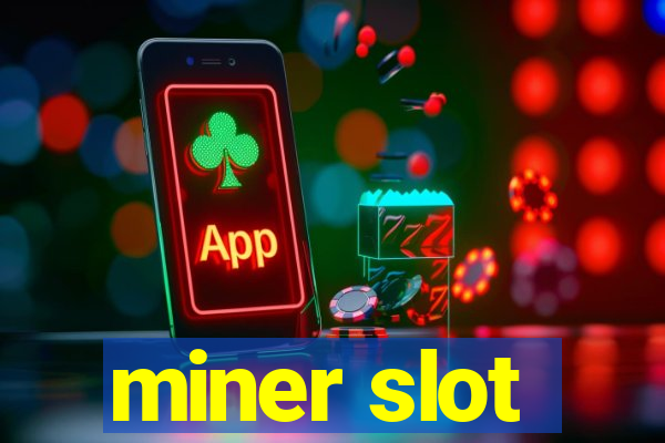 miner slot