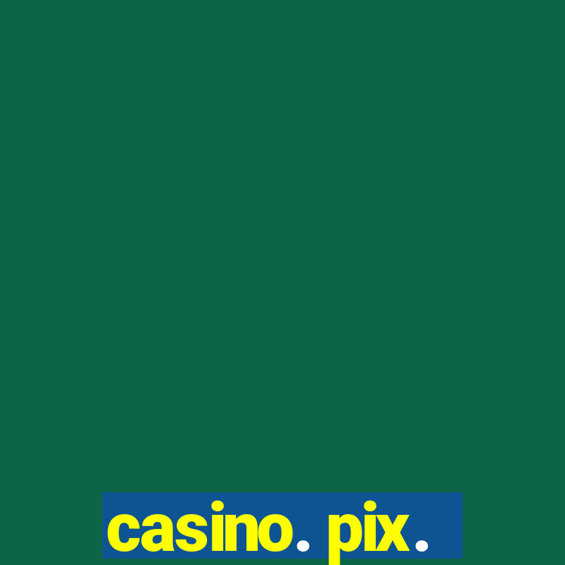 casino. pix.