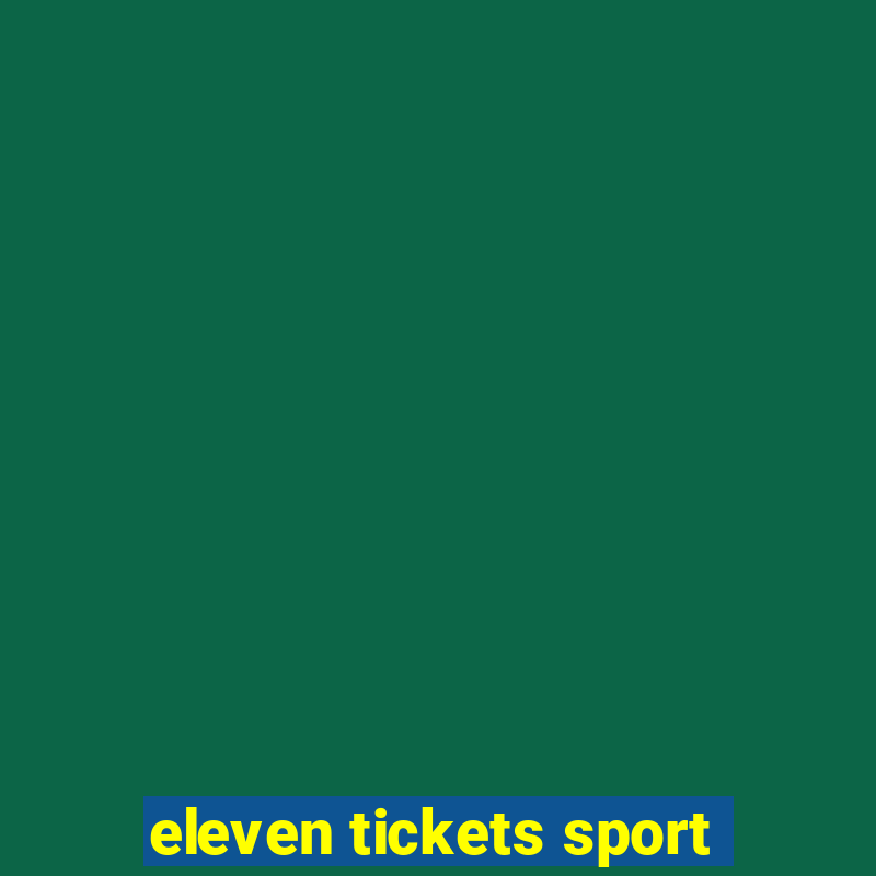 eleven tickets sport