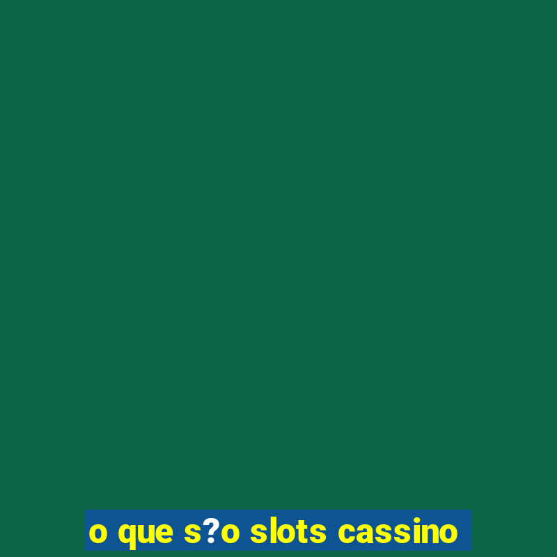 o que s?o slots cassino