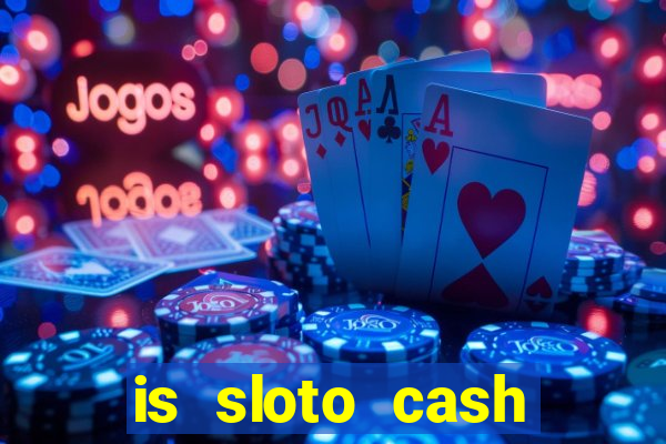 is sloto cash casino legit