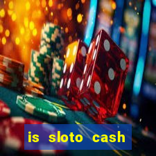 is sloto cash casino legit