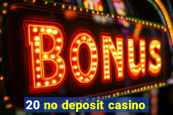 20 no deposit casino