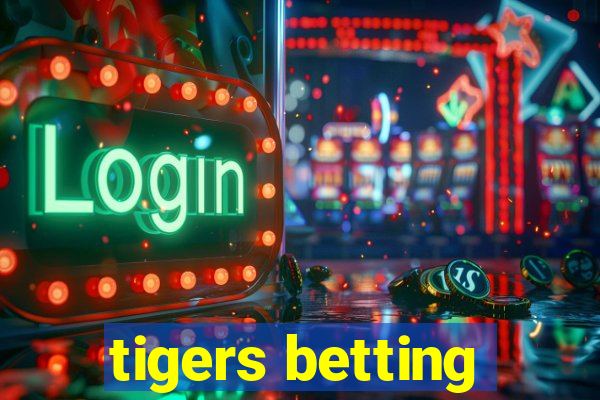 tigers betting