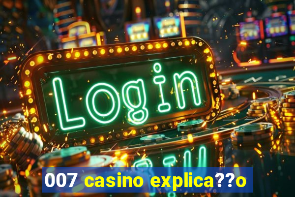 007 casino explica??o