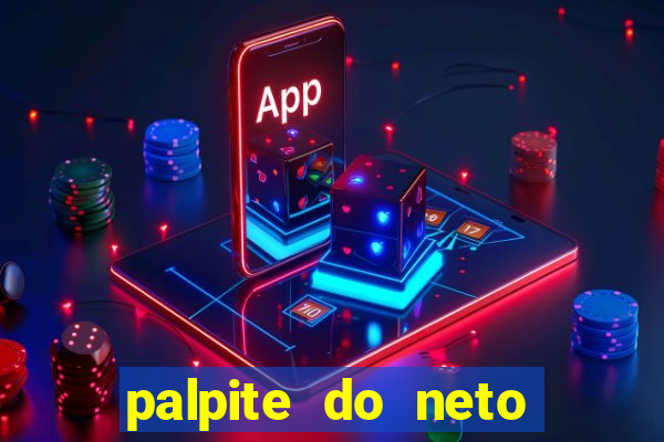 palpite do neto para hoje