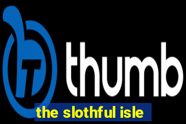 the slothful isle