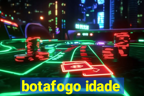 botafogo idade