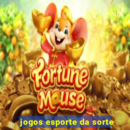 jogos esporte da sorte