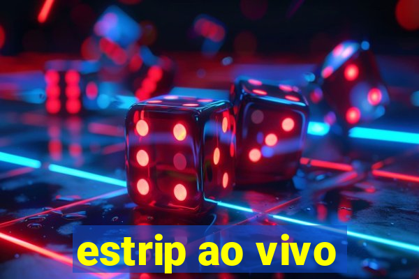 estrip ao vivo