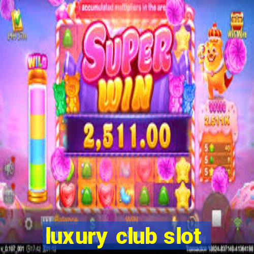 luxury club slot