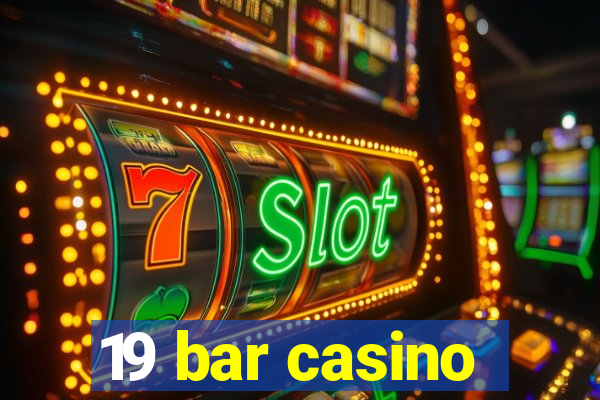 19 bar casino