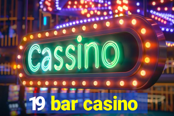 19 bar casino