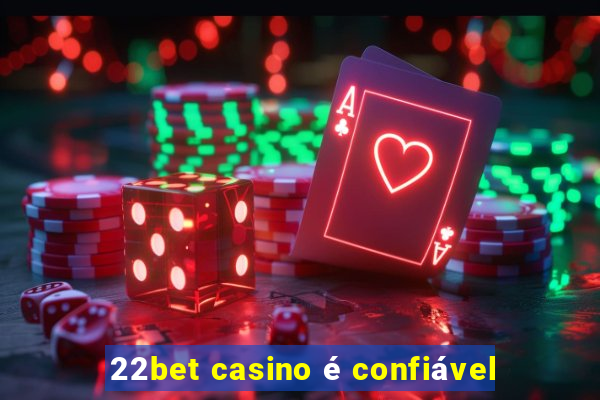 22bet casino é confiável