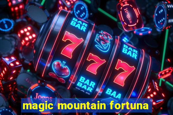 magic mountain fortuna