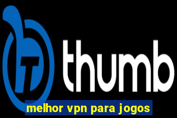 melhor vpn para jogos