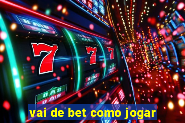 vai de bet como jogar