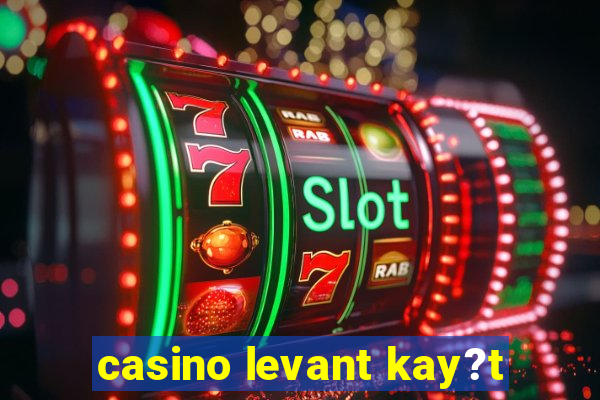 casino levant kay?t