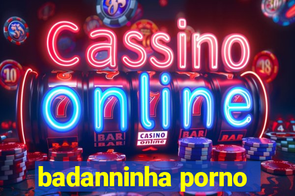 badanninha porno