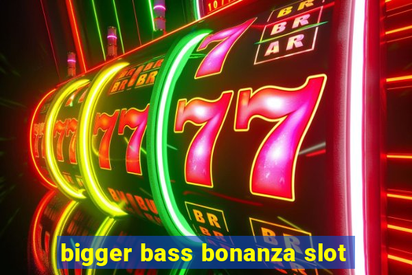 bigger bass bonanza slot