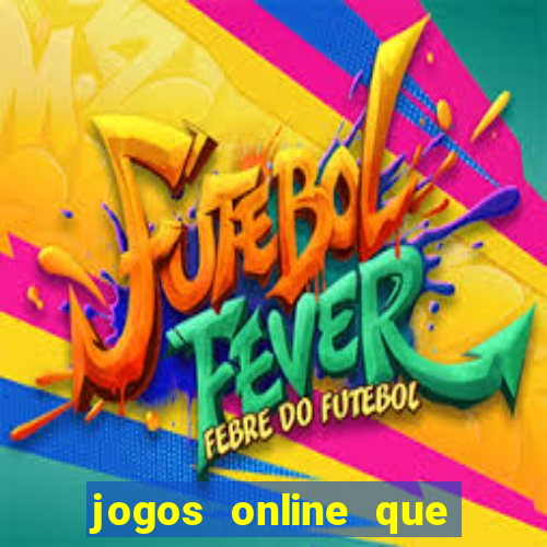 jogos online que pagam dinheiro