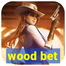 wood bet