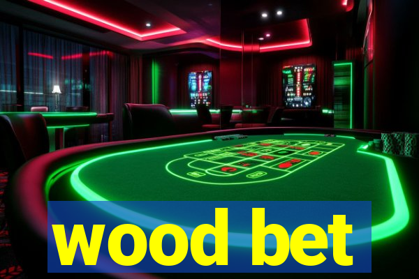 wood bet