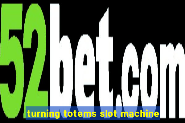 turning totems slot machine