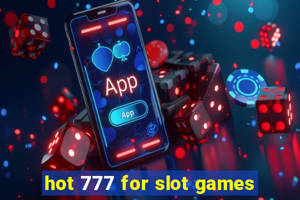 hot 777 for slot games