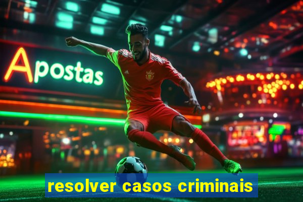 resolver casos criminais