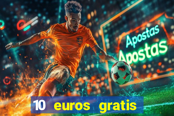 10 euros gratis sin depósito casino 2023