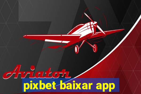 pixbet baixar app