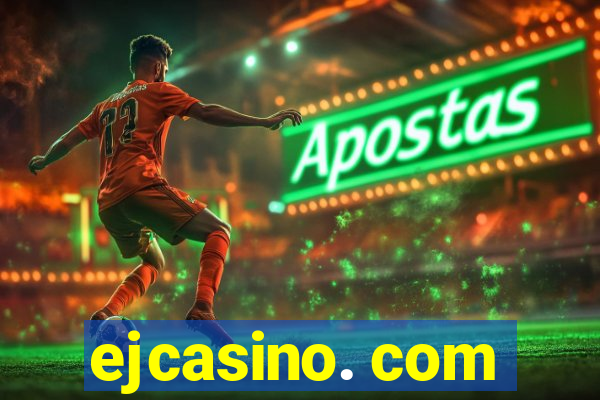 ejcasino. com