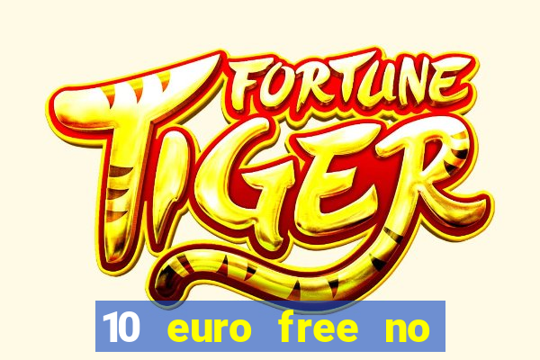 10 euro free no deposit casino