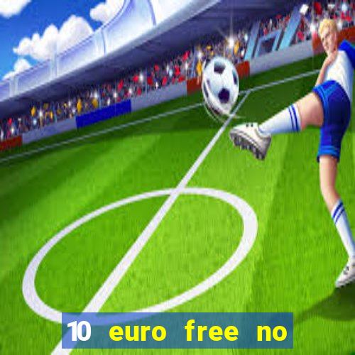 10 euro free no deposit casino