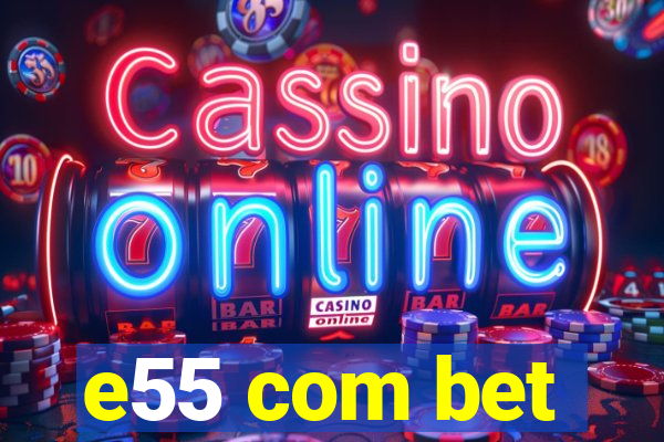 e55 com bet