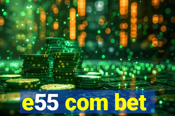 e55 com bet