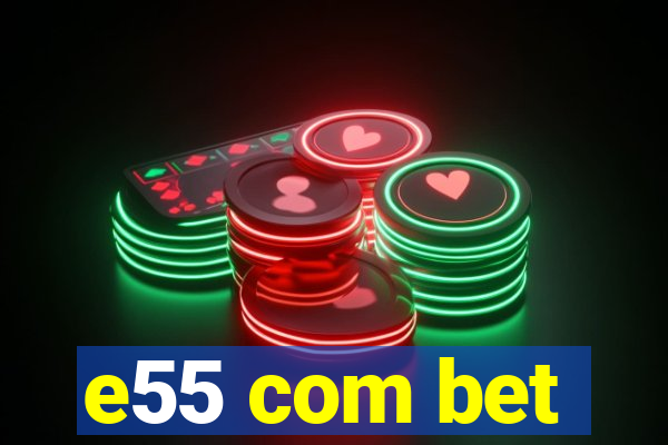 e55 com bet