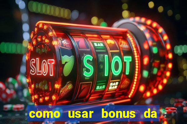 como usar bonus da estrela bet