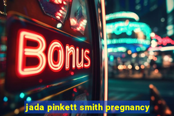 jada pinkett smith pregnancy