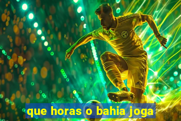 que horas o bahia joga