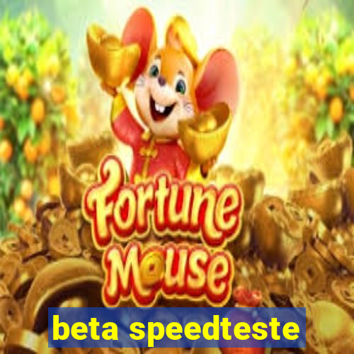 beta speedteste