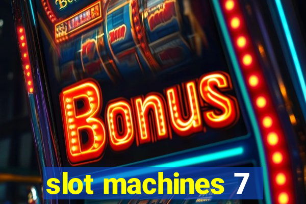 slot machines 7