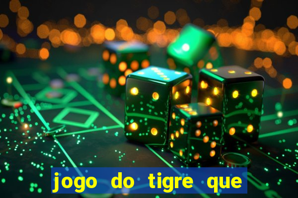 jogo do tigre que d谩 dinheiro