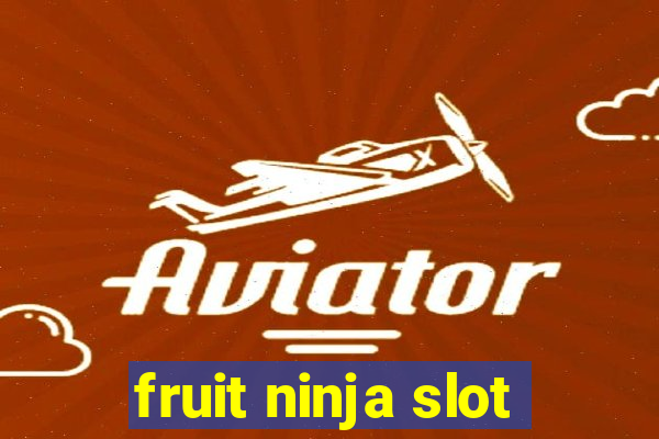 fruit ninja slot